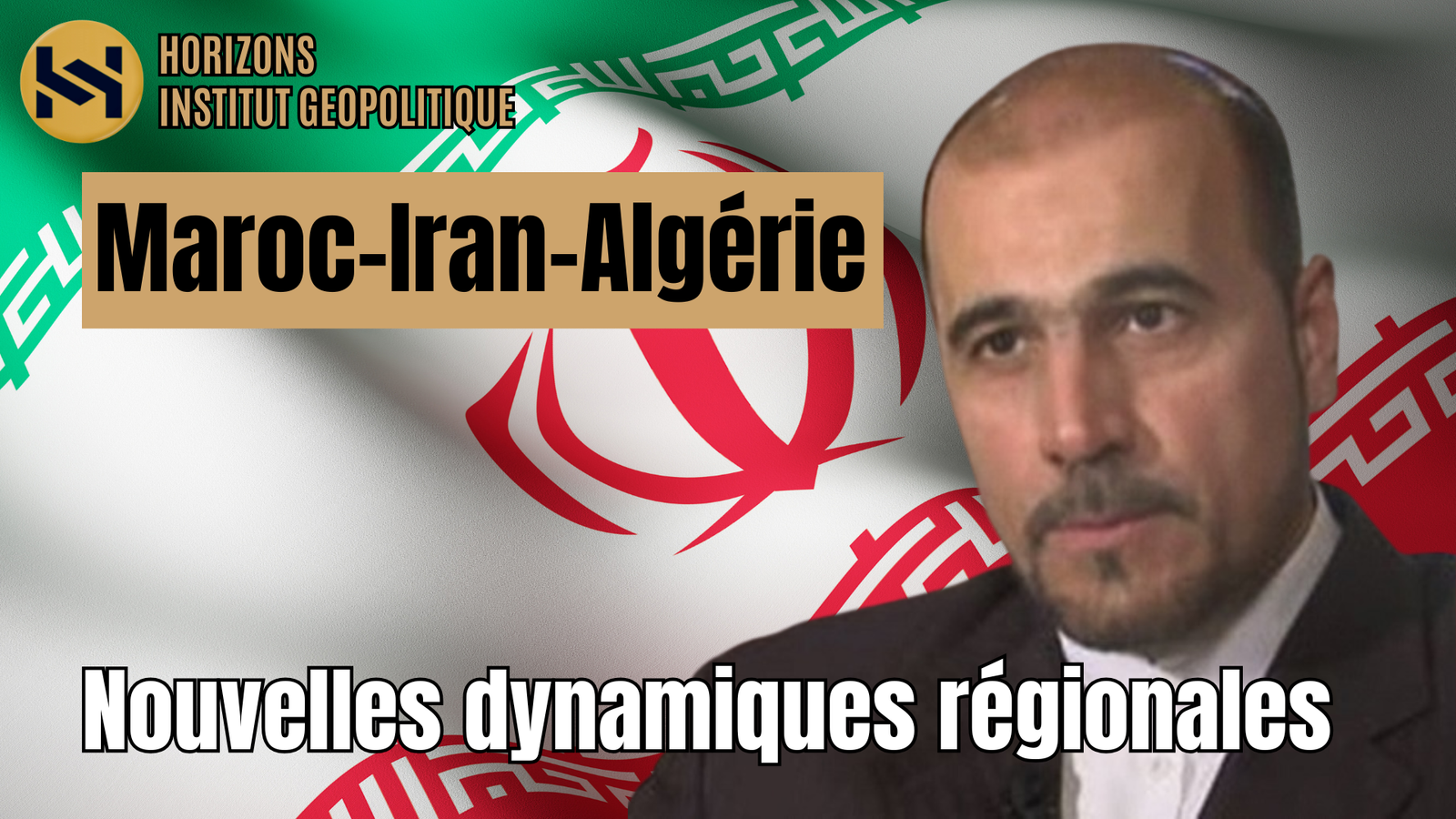 Le triangle Maroc-Iran-Algérie : Nouvelles dynamiques régionales
