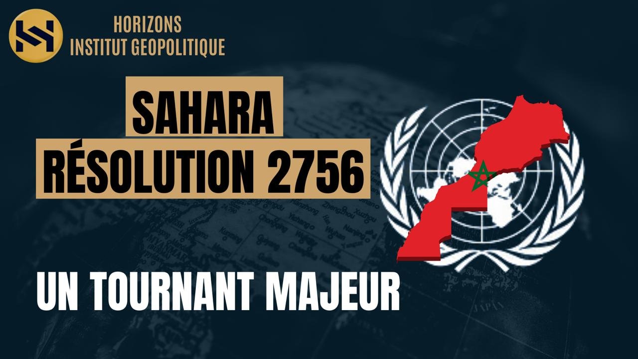 SAHARA : RÉSOLUTION 2756, UN TOURNANT MAJEUR