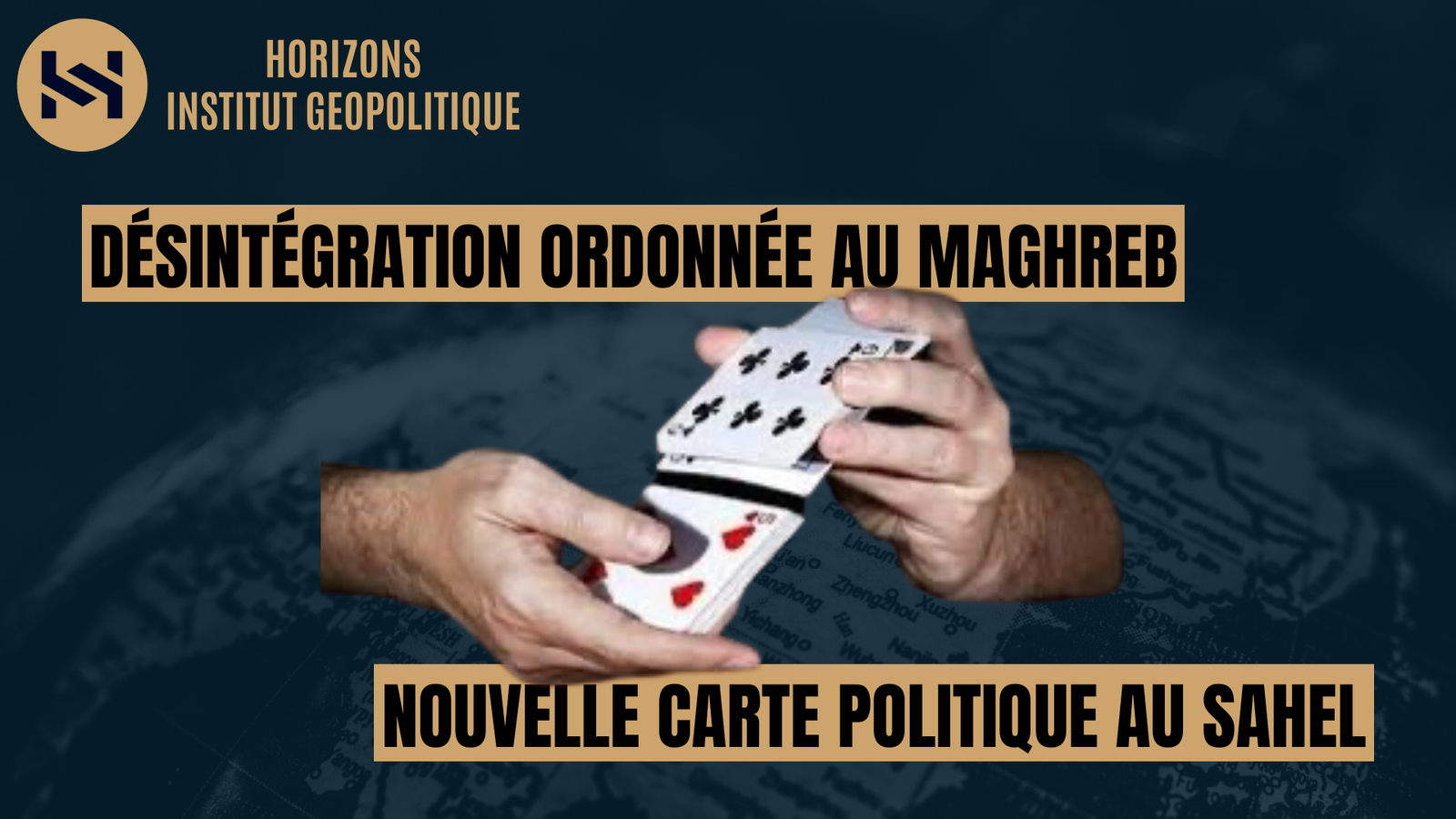 Une désintégration ordonnée au Maghreb et une nouvelle carte politique au Sahel ?