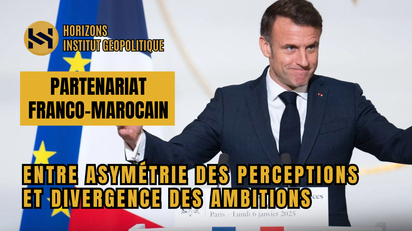 Partenariat Franco-Marocain : Entre Asymétrie des Perceptions et Divergence des Ambitions