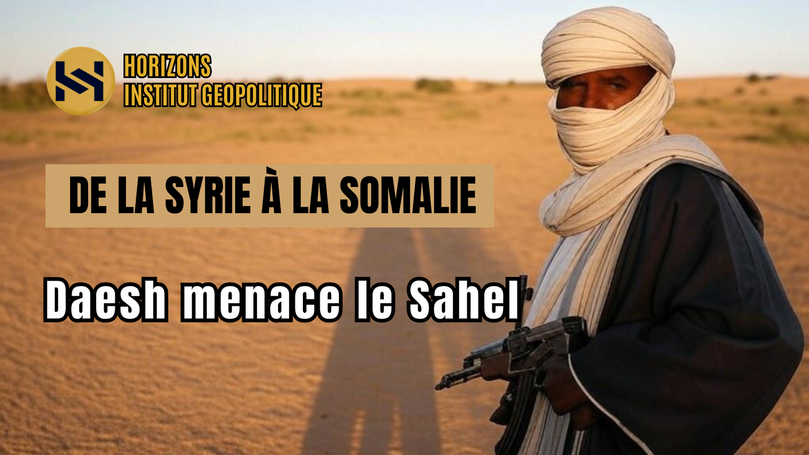 De la Syrie à la Somalie : Daesh Menace le Sahel