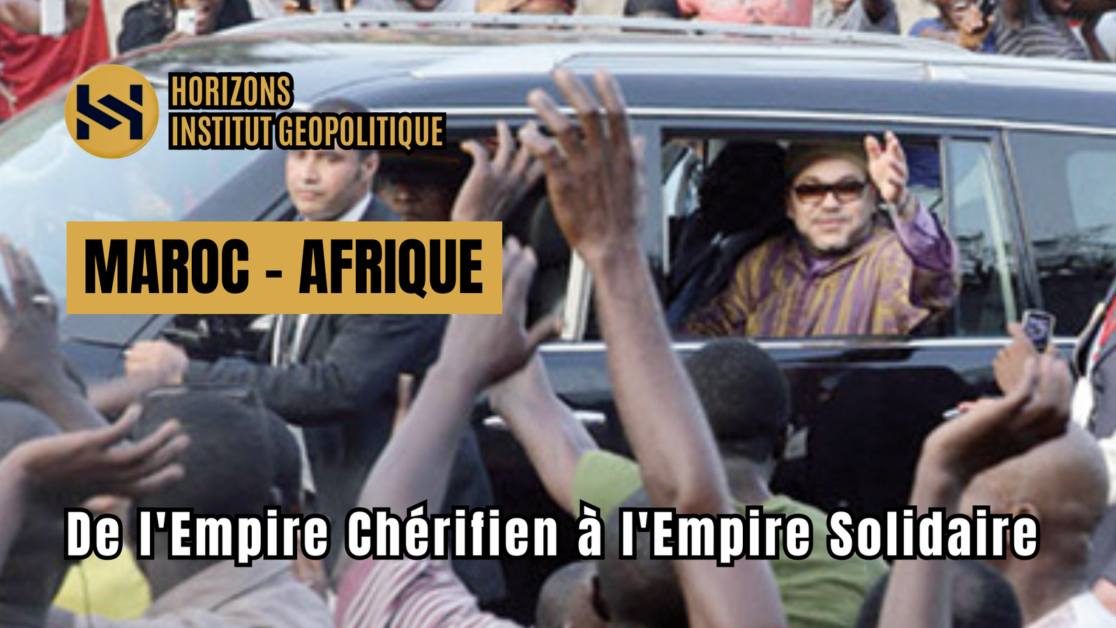 Maroc – Afrique : De l&rsquo;Empire Chérifien à l&rsquo;Empire Solidaire