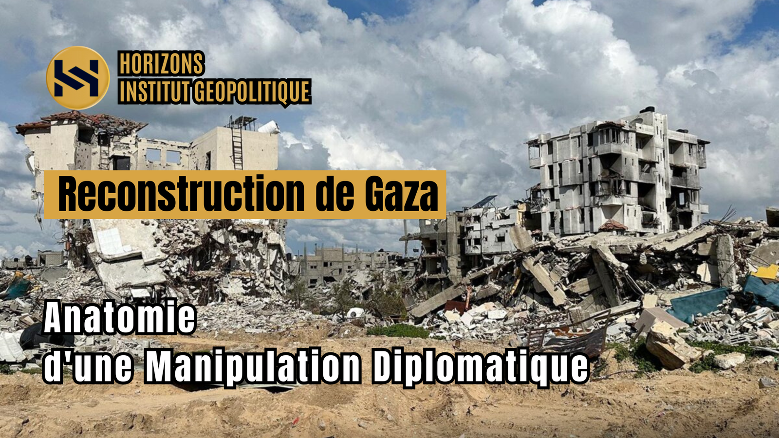Reconstruction de Gaza : Anatomie d&rsquo;une Manipulation Diplomatique