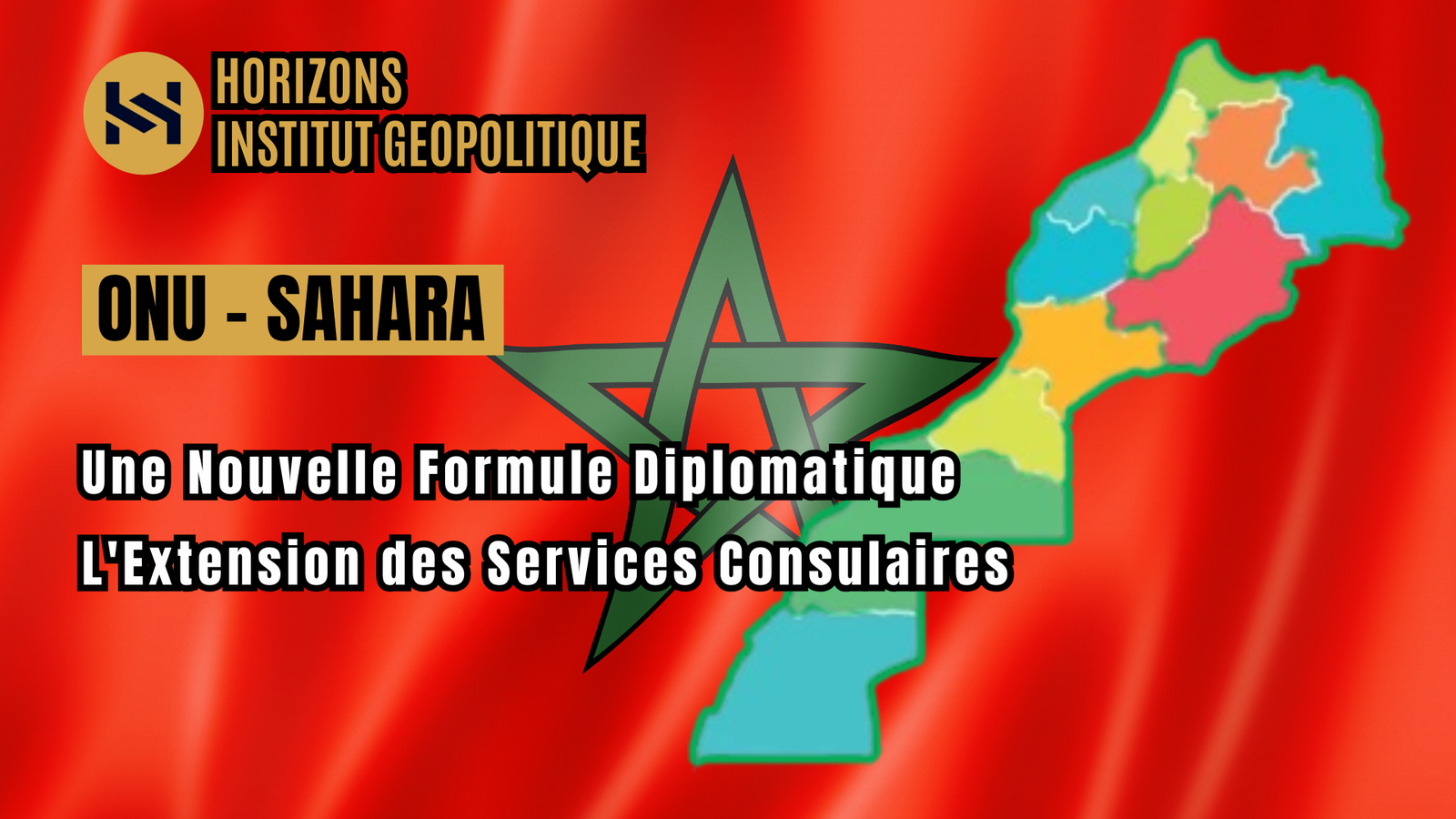 Une Nouvelle Formule Diplomatique pour le Sahara: L&rsquo;Extension des Services Consulaires