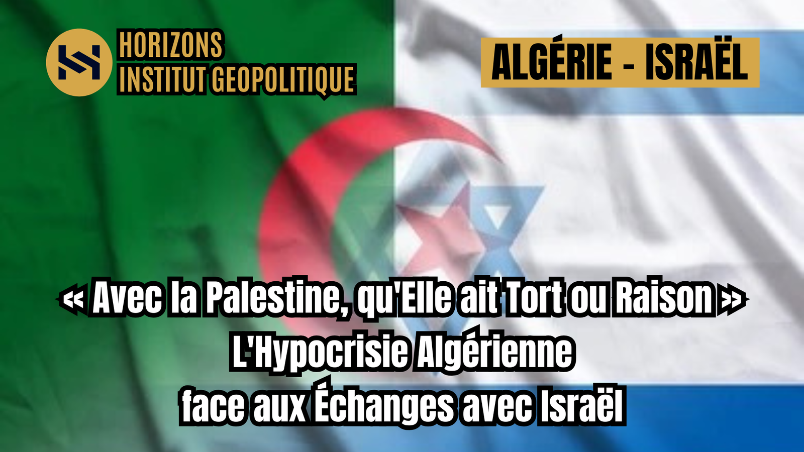 « Avec la Palestine, qu&rsquo;Elle ait Tort ou Raison » : L&rsquo;Hypocrisie Algérienne face aux Échanges avec Israël