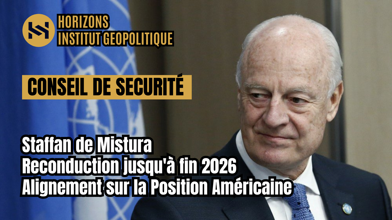 Staffan de Mistura : Reconduction jusqu&rsquo;à fin 2026 et Alignement sur la Position Américaine