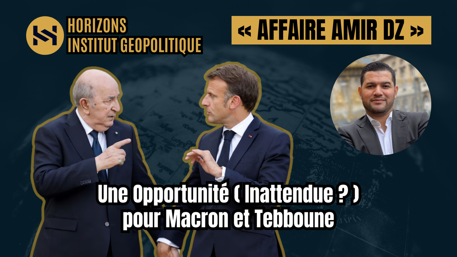 « Affaire Amir DZ » : Une Opportunité (Inattendue ?) pour Macron et Tebboune