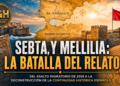 Sebta, Mellilia : La Batalla del Relato