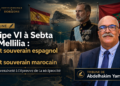 Felipe VI à Sebta et Mellilia : Droit souverain espagnol VS Droit souverain marocain