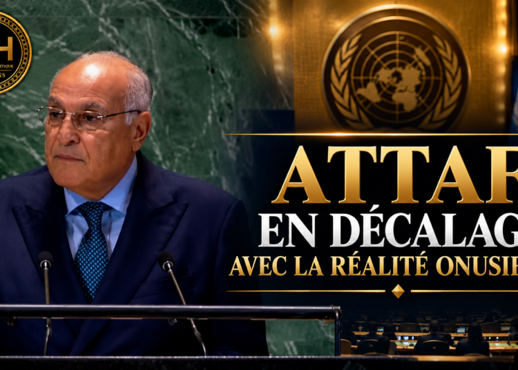 SAHARA OCCIDENTAL MAROCAIN : ATTAF EN DÉCALAGE AVEC LA RÉALITÉ ONUSIENNE