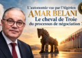 L’autonomie vue par l’Algérien Amar Belani : le cheval de Troie du processus de négociation ?