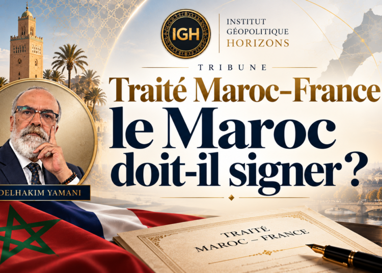 Traité Maroc–France : le Maroc doit-il signer ?
